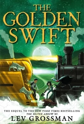The Golden Swift (The Silver Arrow #2) by Lev Grossman