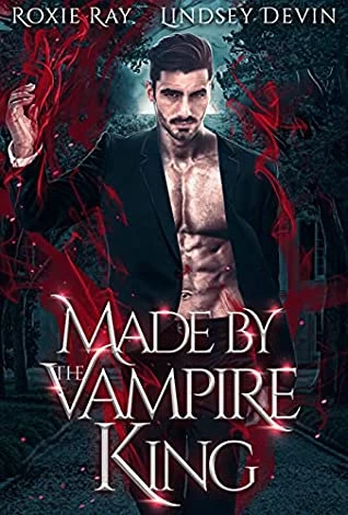 Made by the Vampire King (Baton Rouge Vampire #3) by Lindsey Devin, Roxie Ray