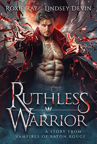 Ruthless Warrior (Vampires of Baton Rouge #3) by Lindsey Devin, Roxie Ray