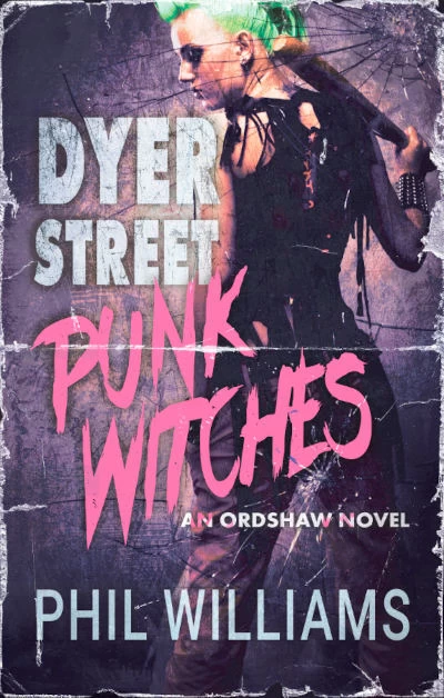 Dyer Street Punk Witches (Ordshaw #7) by Phil Williams