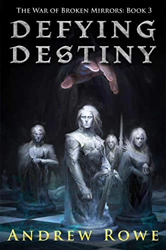 Defying Destiny (The War of Broken Mirrors #3) by Andrew Rowe