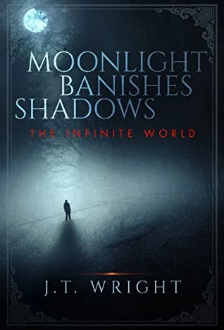 Moonlight Banishes Shadows (The Infinite World #3) by J.T. Wright