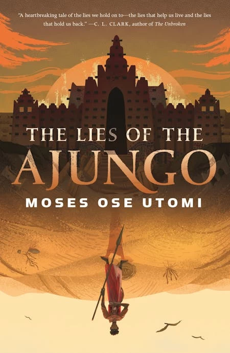 The Lies of the Ajungo (The Forever Desert #1) by Moses Ose Utomi