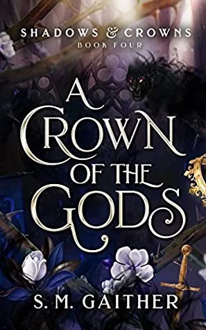 A Crown of the Gods (Shadows and Crowns #4) by S.M. Gaither