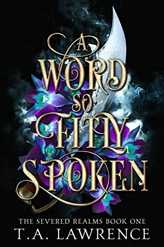 A Word so Fitly Spoken (The Severed Realms #1) by T.A. Lawrence
