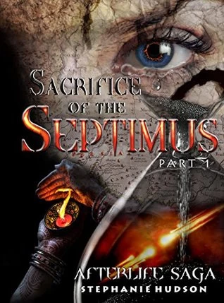 Sacrifice of the Septimus, Part 1 (Afterlife Saga #8) by Stephanie Hudson