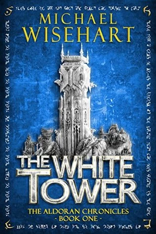 The White Tower (The Aldoran Chronicles #1) by Michael Wisehart