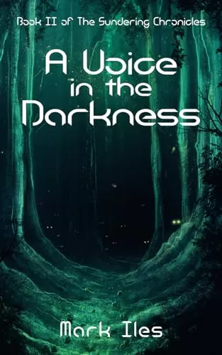 A Voice in the Darkness (The Sundering Chronicles #2) by Mark Iles