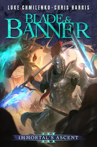 Blade and Banner (Immortal's Ascent #3) by Luke Chmilenko, Chris Harris