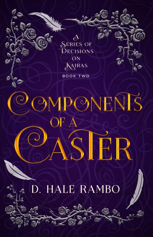 Components of a Caster (A Series of Decisions on Kairas #2) by D. Hale Rambo