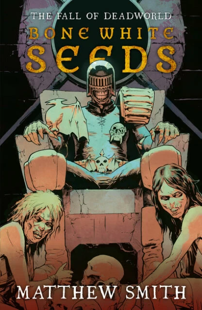 Bone White Seeds (Fall of Deadworld #2) by Matt Smith