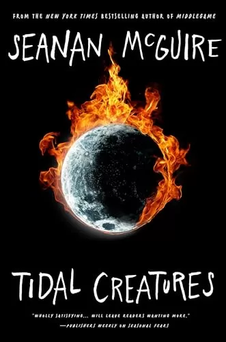 Tidal Creatures (Alchemical Journeys #3) by Seanan McGuire