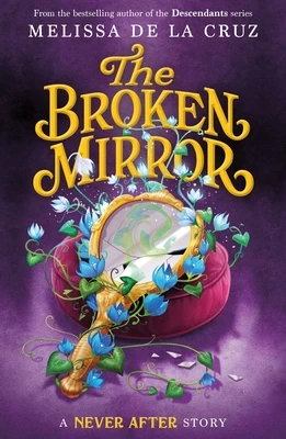 Never After: The Broken Mirror (The Chronicles of Never After #3) by Melissa de la Cruz