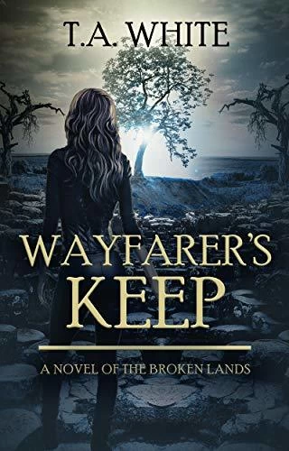 Wayfarer's Keep (The Broken Lands #3) by T.A. White
