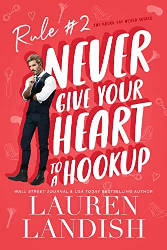 Never Give Your Heart To A Hookup (Never Say Never #2) by Lauren Landish