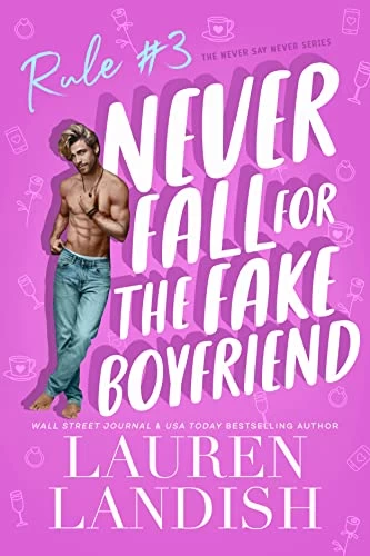 Never Fall For The Fake Boyfriend (Never Say Never #3) by Lauren Landish
