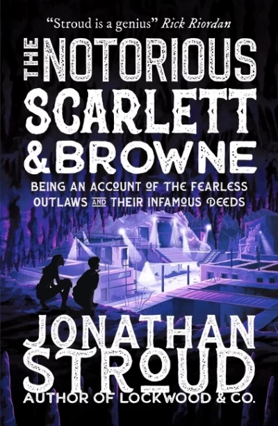 The Notorious Scarlett and Browne (The Outlaws Scarlett and Browne #2) by Jonathan Stroud