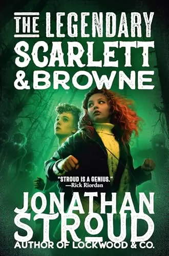 The Legendary Scarlett and Browne (The Outlaws Scarlett and Browne #3) by Jonathan Stroud