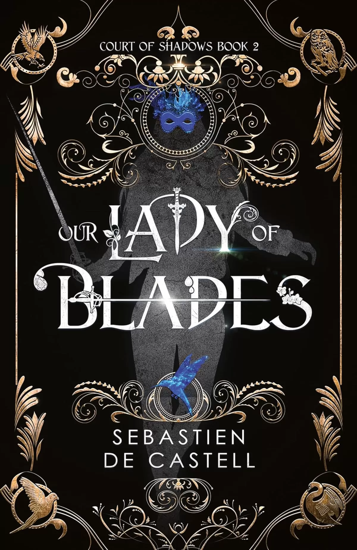 Our Lady of Blades (Court of Shadows #2) by Sebastien de Castell