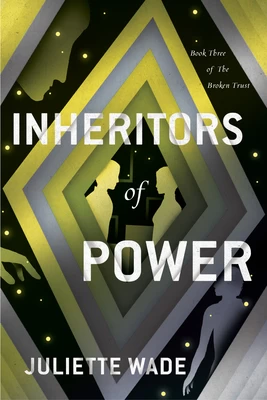 Inheritors of Power (The Broken Trust #3) by Juliette Wade