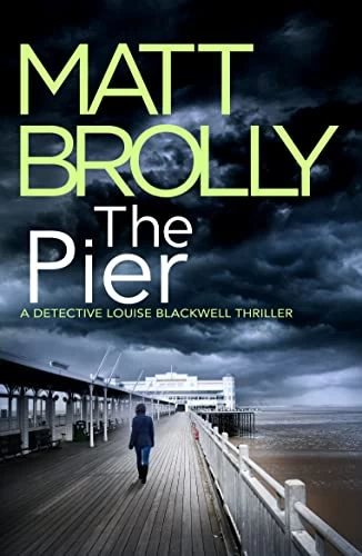 The Pier (Detective Louise Blackwell #5) by Matt Brolly