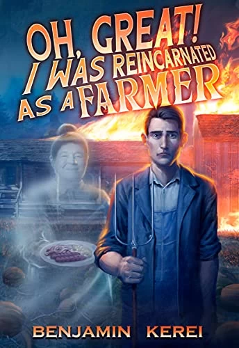 Oh Great! I was Reincarnated as a Farmer (Unorthodox Farming #1) by Benjamin Kerei