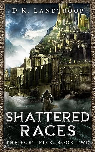 Shattered Races (The Fortifier #2) by D.K. Landtroop