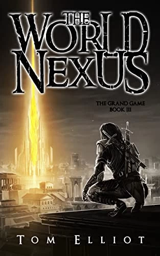 World Nexus (The Grand Game #3) by Tom Elliot