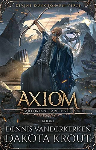 Axiom (Artorian's Archives #1) by Dakota Krout, Dennis Vanderkerken
