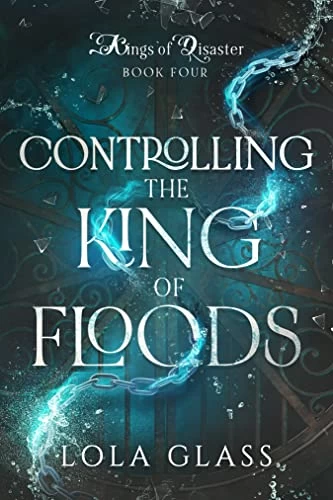 Controlling the King of Floods (Kings of Disaster #4) by Lola Glass