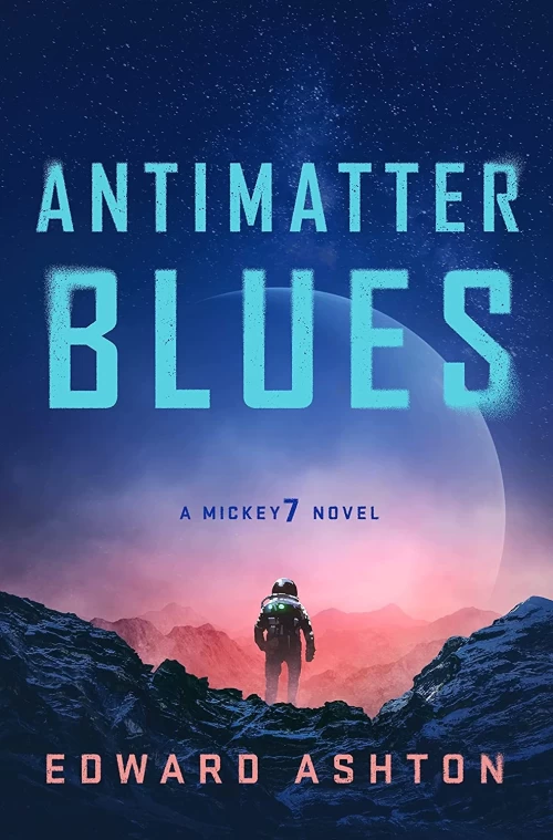 Antimatter Blues (Mickey7 #2) by Edward Ashton