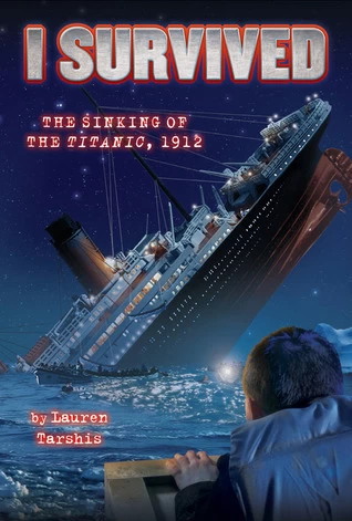 I Survived the Sinking of the Titanic, 1912 (I Survived #1) by Lauren Tarshis