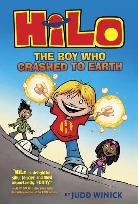The Boy Who Crashed to Earth (Hilo #1) by Judd Winick