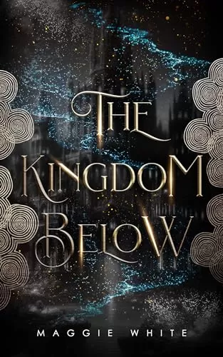 The Kingdom Below (The Kingdom Below #1) by Maggie White