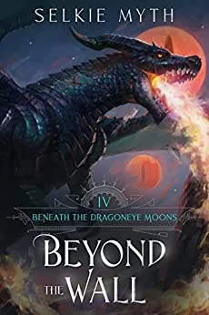 Beyond the Wall (Beneath the Dragoneye Moons #4) by Selkie Myth