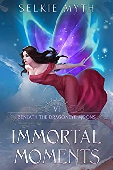 Immortal Moments (Beneath the Dragoneye Moons #6) by Selkie Myth