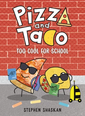 Pizza and Taco: Too Cool for School (Pizza and Taco #4) by Stephen Shaskan