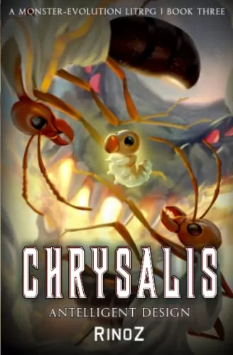 Chrysalis 3: Antelligent Design (Chrysalis #3) by RinoZ