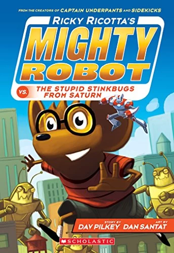 Ricky Ricotta's Mighty Robot vs. the Stupid Stinkbugs from Saturn (Mighty Robot #6) by Dav Pilkey