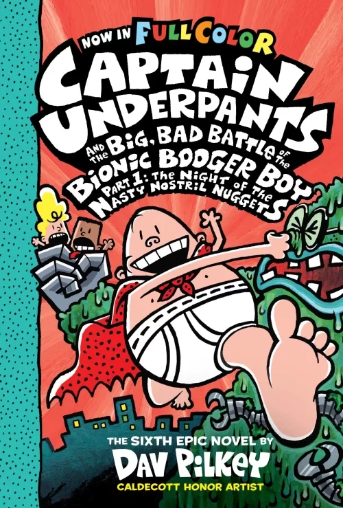 Captain Underpants and the Big, Bad Battle of the Bionic Booger Boy, Part 1: The Night of the Nasty Nostril Nuggets (Captain Underpants #6) by Dav Pilkey