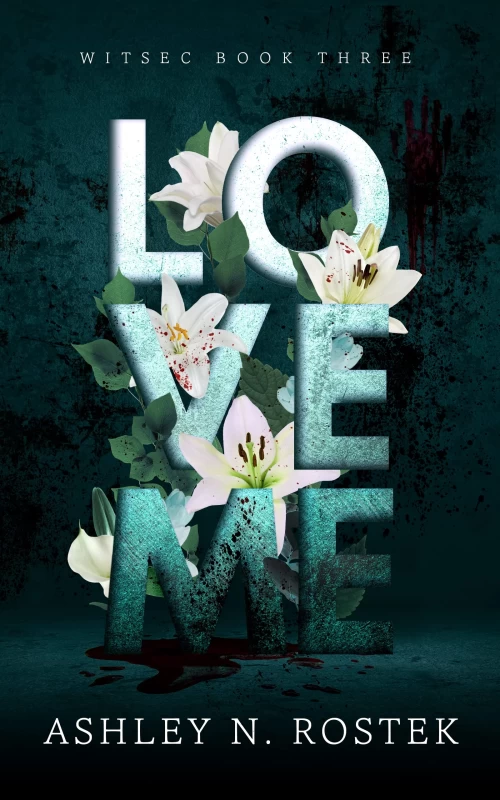 Love Me (WITSEC #3) by Ashley N. Rostek