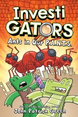 Ants in Our P.A.N.T.S. (InvestiGators #4) by Green John Patrick
