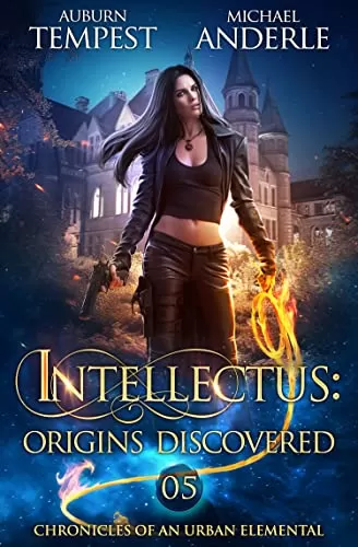 Intellectus: Origins Discovered (Chronicles of an Urban Elemental #5) by Michael Anderle, Auburn Tempest