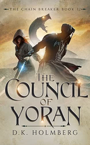 The Council of Yoran (The Chain Breaker #12) by D. K. Holmberg