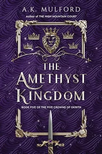 The Amethyst Kingdom (The Five Crowns of Okrith #5) by A.K. Mulford