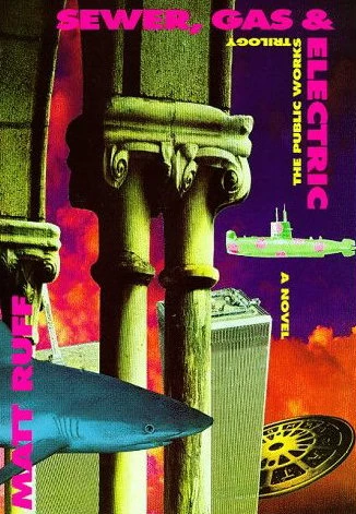 Sewer, Gas & Electric: The Public Works Trilogy by Matt Ruff