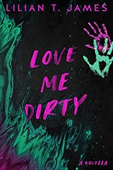 Love Me Dirty (Learning to Love #1.5) by Lilian T. James