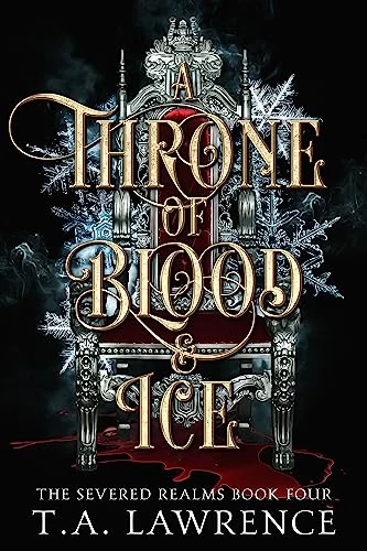 A Throne of Blood and Ice (The Severed Realms #4) by T.A. Lawrence