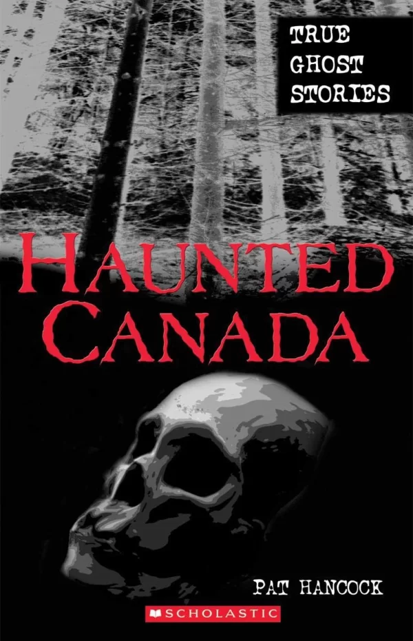 Haunted Canada: True Ghost Stories (Haunted Canada #1) by Pat Hancock