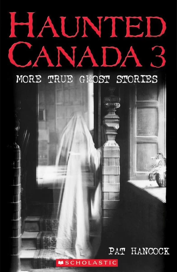 Haunted Canada 3: More True Ghost Stories (Haunted Canada #3) by Pat Hancock